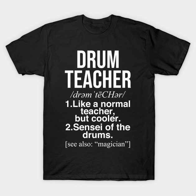 Drums teacher definition. Perfect present for mom dad friend him or her T-Shirt by SerenityByAlex